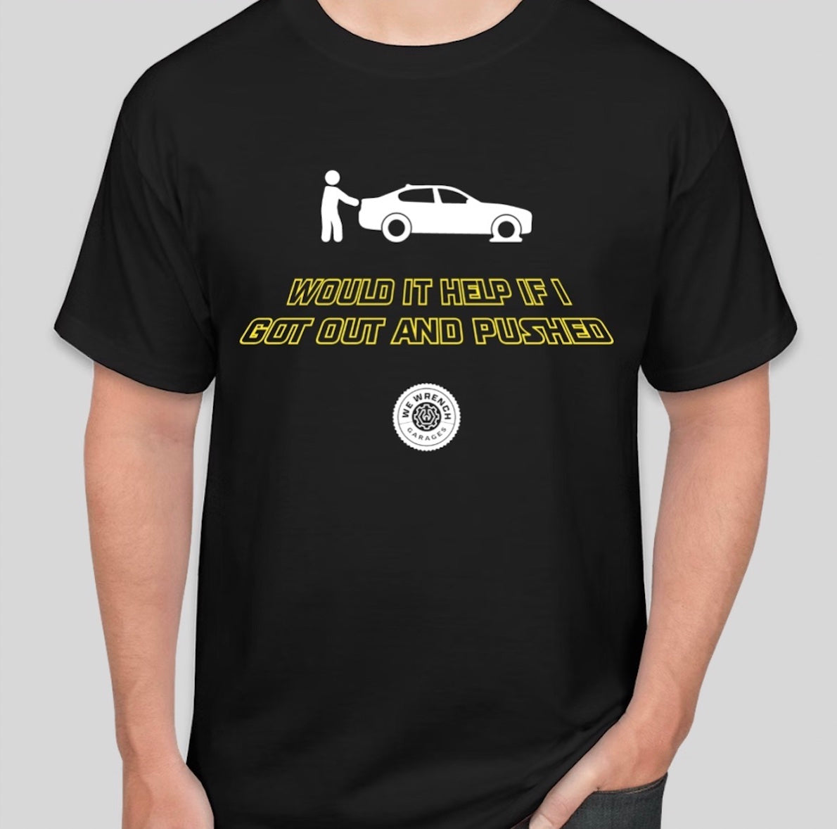 Would it Help If I Got Out and Pushed Black T-Shirt